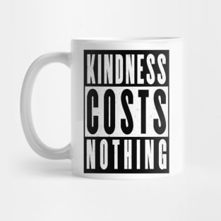 Kindness costs nothing Mug